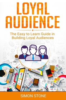 Paperback Loyal Audience: The Easy to Learn Guide in Building Loyal Audiences Book