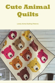 Paperback Cute Animal Quilts: Lovely Animal Quilting Patterns Book