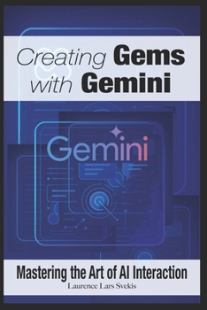 Paperback Creating Gems with Gemini: Mastering the Art of AI Interaction Book