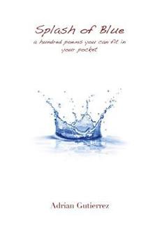 Splash of Blue: A Hundred Poems You Can Fit in Your Pocket
