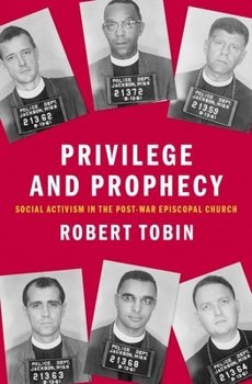 Hardcover Privilege and Prophecy: Social Activism in the Post-War Episcopal Church Book