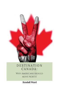 Paperback Destination Canada: Why Americans Should Move North Book