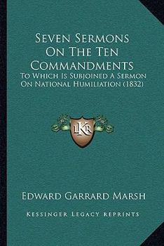 Paperback Seven Sermons On The Ten Commandments: To Which Is Subjoined A Sermon On National Humiliation (1832) Book