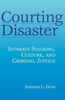 Paperback Courting Disaster: Intimate Stalking, Culture and Criminal Justice Book