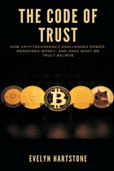 Paperback The Code of Trust: How Cryptocurrency Challenges Power, Redefines Money, and Asks What We Truly Believe Book