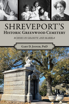 Paperback Shreveport's Historic Greenwood Cemetery: Echoes in Granite and Marble Book