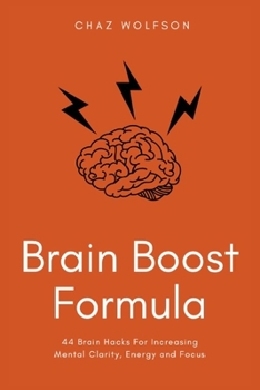 Paperback Brain Boost Formula: 44 Brain Hacks For Increasing Mental Clarity, Energy and Focus Book