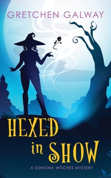 Hexed in Show - Book #6 of the Sonoma Witches