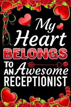 Paperback My Heart Belongs To An Awesome Receptionist: Valentine Gift, Best Gift For Receptionist Book