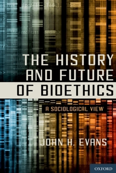 Hardcover History and Future of Bioethics: A Sociological View Book