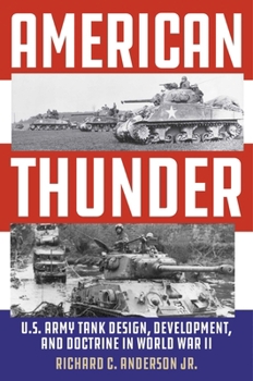 Hardcover American Thunder: U.S. Army Tank Design, Development, and Doctrine in World War II Book