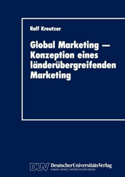 Paperback Global Marketing -- Konzeption Eines Länderübergreifenden Marketing: Erfolgsbedingungen, Analysekonzepte, Gestaltungs- Und Implementierungsansätze [German] Book