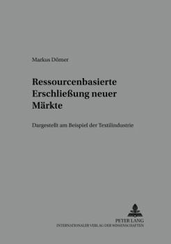 Ressourcenbasierte Erschließung neuer Maerkte: Dargestellt am Beispiel der Textilindustrie