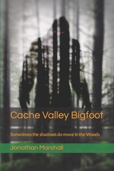 Cache Valley Bigfoot: Sometimes the shadows do move in the Woods