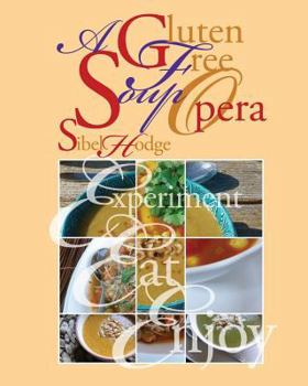 Paperback A Gluten Free Soup Opera (Gluten Free/Wheat Free Cookbook No 2) Book