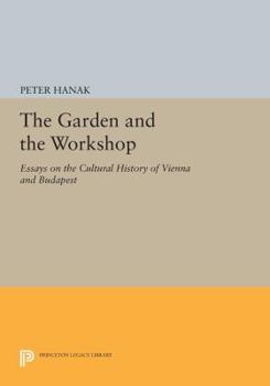 Paperback The Garden and the Workshop: Essays on the Cultural History of Vienna and Budapest Book