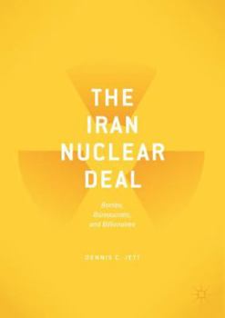 Paperback The Iran Nuclear Deal: Bombs, Bureaucrats, and Billionaires Book