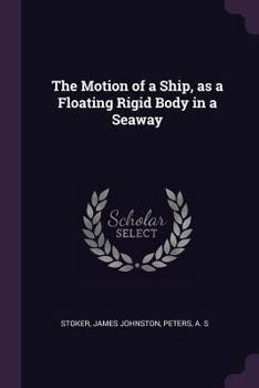 Paperback The Motion of a Ship, as a Floating Rigid Body in a Seaway Book