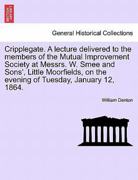 Paperback Cripplegate. a Lecture Delivered to the Members of the Mutual Improvement Society at Messrs. W. Smee and Sons', Little Moorfields, on the Evening of T Book