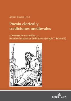 Poesía clerical y tradiciones medievales: «Contarte he maravillas...». Estudios hispánicos dedicados a Joseph T. Snow (III) (Spanish Edition)