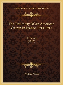 The Testimony of an American Citizen in France 1914-1915 (Classic Reprint)