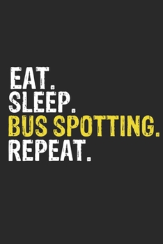 Paperback Eat Sleep Bus spotting Repeat Funny Cool Gift for Bus spotting Lovers Notebook A beautiful: Lined Notebook / Journal Gift, Bus spotting Cool quote, 12 Book