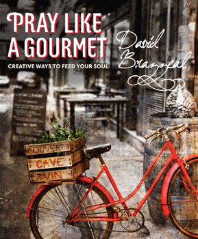 Paperback Pray Like a Gourmet: Creative Ways to Feed Your Soul Book