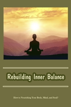 Paperback Rebuilding Inner Balance: How to Nourishing Your Body, Mind, and Soul? Book