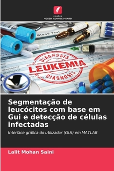 Paperback Segmentação de leucócitos com base em Gui e detecção de células infectadas [Portuguese] Book