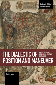 Paperback The Dialectic of Position and Maneuver: Understanding Gramsci's Military Metaphor Book