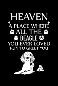 Paperback Heaven a Place Where All the Beagle You Ever Loved Run to Greet You: Cute Beagle Defult Ruled Notebook, Great Accessories & Gift Idea for Beagle Owner Book