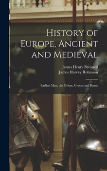 History of Europe, ancient and medieval: Earliest man, the Orient, Greece and Rome,