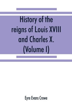 Paperback History of the reigns of Louis XVIII. and Charles X. (Volume I) Book