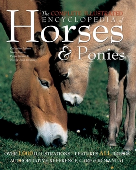 Hardcover The Complete Illustrated Encyclopedia of Horses & Ponies Book