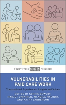 Hardcover Vulnerabilities in Paid Care Work: Transnational Experiences, Insights and Voices Book