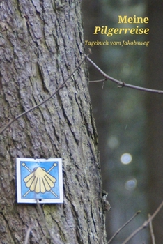 Paperback Meine Pilgerreise Tagebuch vom Jakobsweg: A5 6x9 Tagebuch - Pilgertagebuch - Notizbuch Gedanken Tr?ume Erfahrungen - Ideenbuch zum Aufschreiben - f?r [German] Book