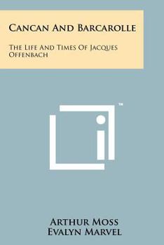 Cancan and Barcarolle: The life and times of Jacques Offenbach