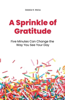 A Sprinkle of Gratitude: Five Minutes Can Change the Way You See Your Day