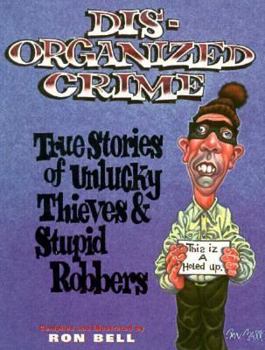 Paperback Disorganized Crime: True Stories of Unlucky Thieves and Stupid Robbers Book