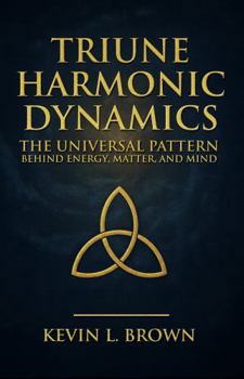 Paperback Triune Harmonic Dynamics: The Universal Pattern Behind Energy, Matter, and Mind Book