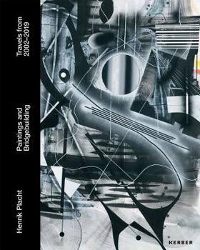 Hardcover Henrik Placht: Paintings and Bridgebuilding: Travels from 2002-2019 Book
