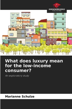 Paperback What does luxury mean for the low-income consumer? Book