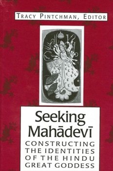 Paperback Seeking Mah&#257;dev&#299;: Constructing the Identities of the Hindu Great Goddess Book