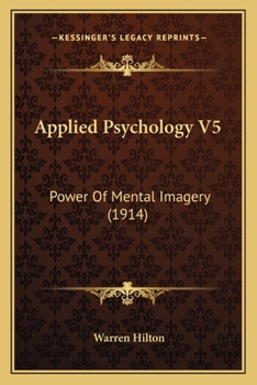 Paperback Applied Psychology V5: Power Of Mental Imagery (1914) Book