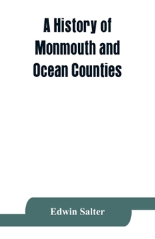 Paperback A history of Monmouth and Ocean Counties, embracing a genealogical record of earliest settlers in Monmouth and Ocean counties and their descendants. T Book