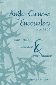 Hardcover Anglo-Chinese Encounters Since 1800: War, Trade, Science and Governance Book