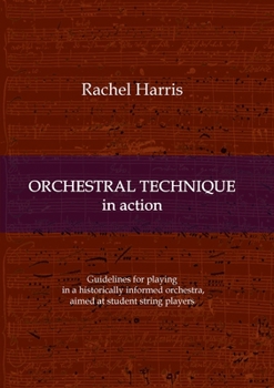 Paperback Orchestral Technique in action: Guidelines for playing in a historically informed orchestra aimed at student string players Book