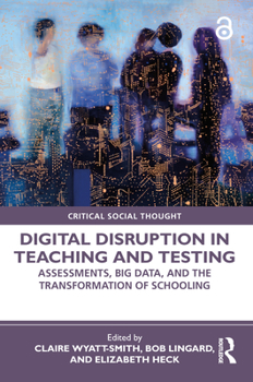 Paperback Digital Disruption in Teaching and Testing: Assessments, Big Data, and the Transformation of Schooling Book