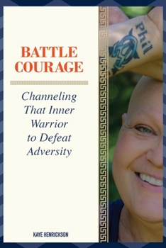 Paperback Battle Courage: Channeling That Inner Warrior to Defeat Adversity Book