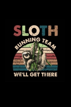 Paperback Sloth Running Team We'll Get There: Lined Notebook, 110 Pages -Funny and Inspirational Sloth Quote on Black Matte Soft Cover, 6X9 Journal for men wome Book